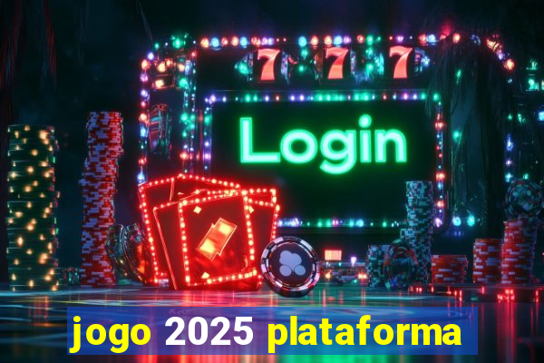 jogo 2025 plataforma